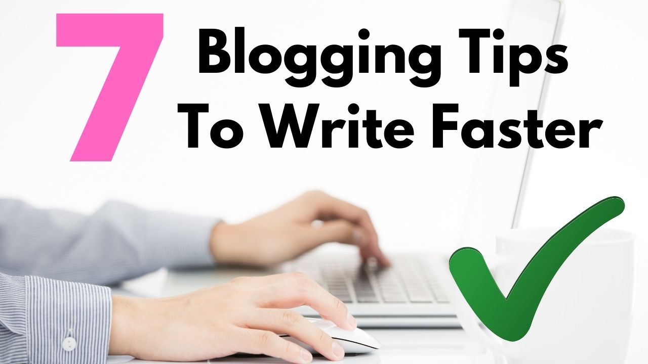 7 Tips To Help Bloggers Write Faster