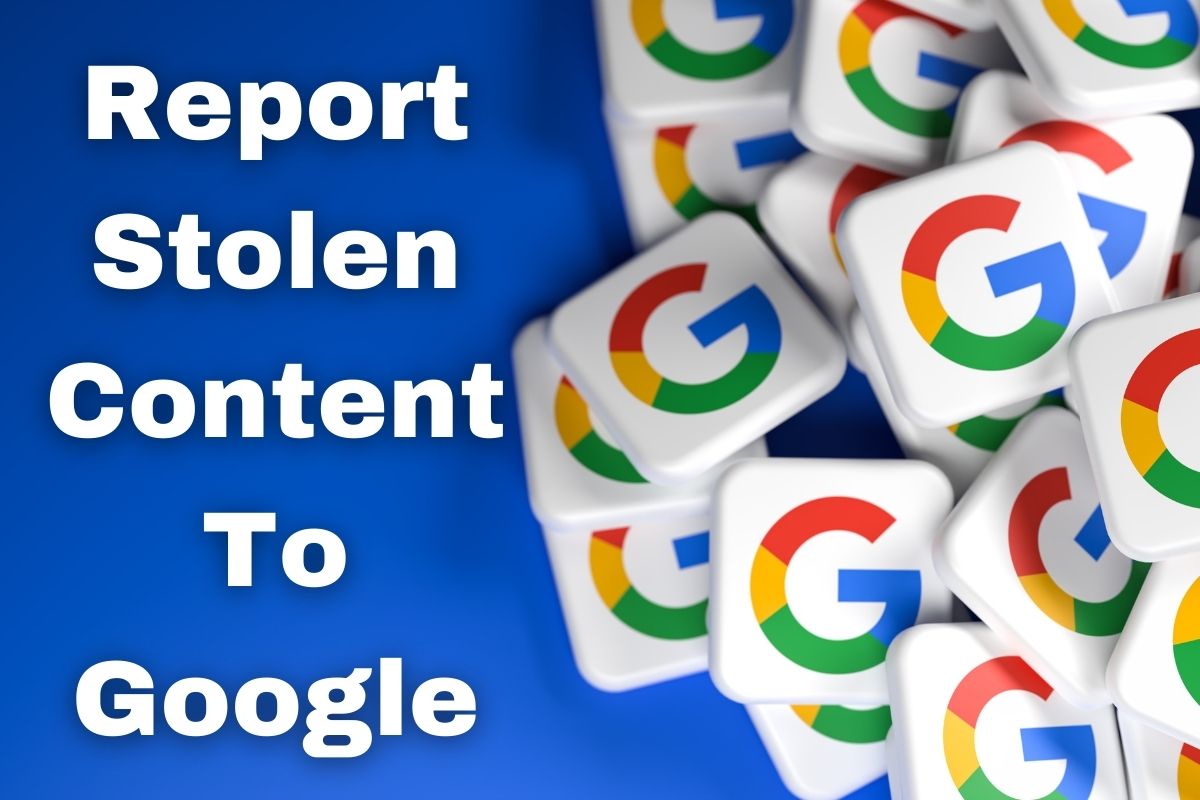 How do I report stolen content to Google?