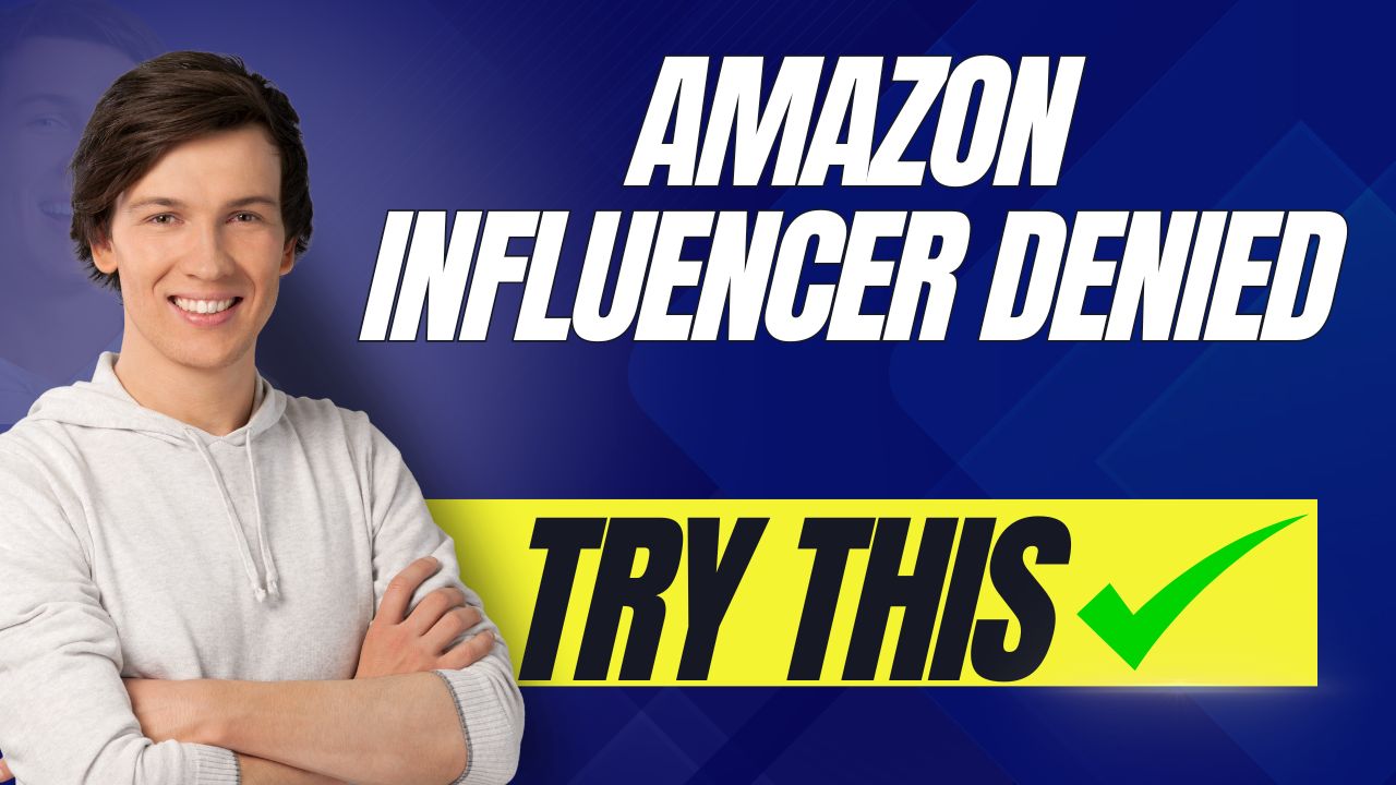 Reasons why your Amazon Influencer is DENIED