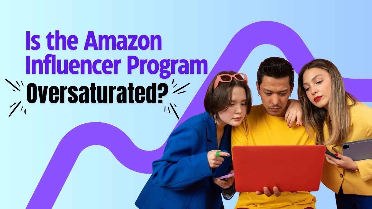 Is the Amazon Influencer Program Oversaturated?