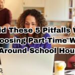 Avoid These 5 Pitfalls When Choosing Part-Time Work Around School Hours