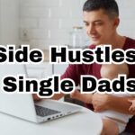 7+ Side Hustles for Single Dads: Balancing Work and Family