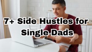 Side Hustles for Single Dads