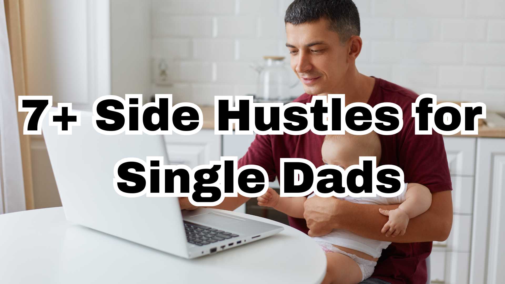 7+ Side Hustles for Single Dads: Balancing Work and Family